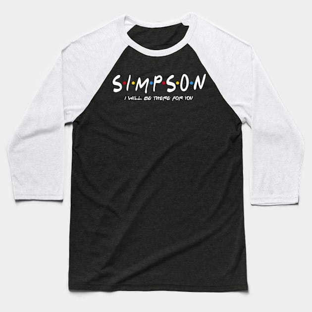 Simpson  - I'll Be There For You  Simpson  Last Name Shirts & Gifts Baseball T-Shirt by StudioElla